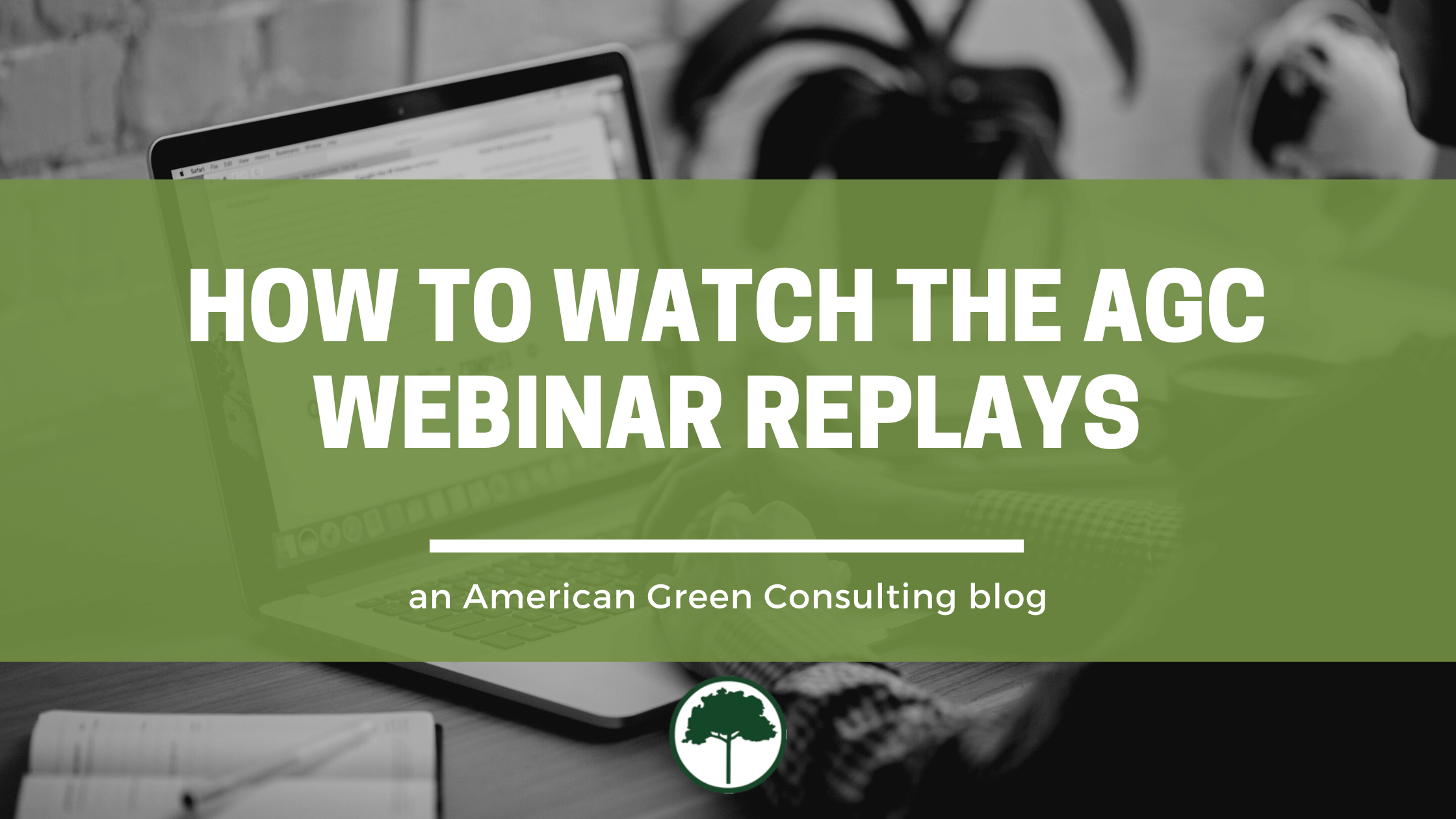 Have you missed the American Green Consulting webinars? Here’s how to watch the replays…