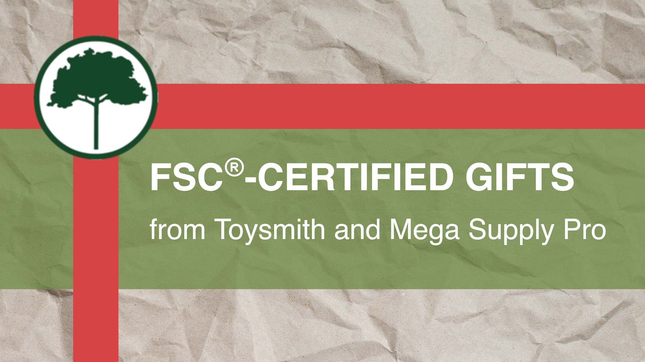 Gift wrapped in brown paper and a red ribbon. The ribbon is fixed in place with the AGC logo. Text reads: FSC Certified Gifts from Toysmith and Mega Supply Pro.