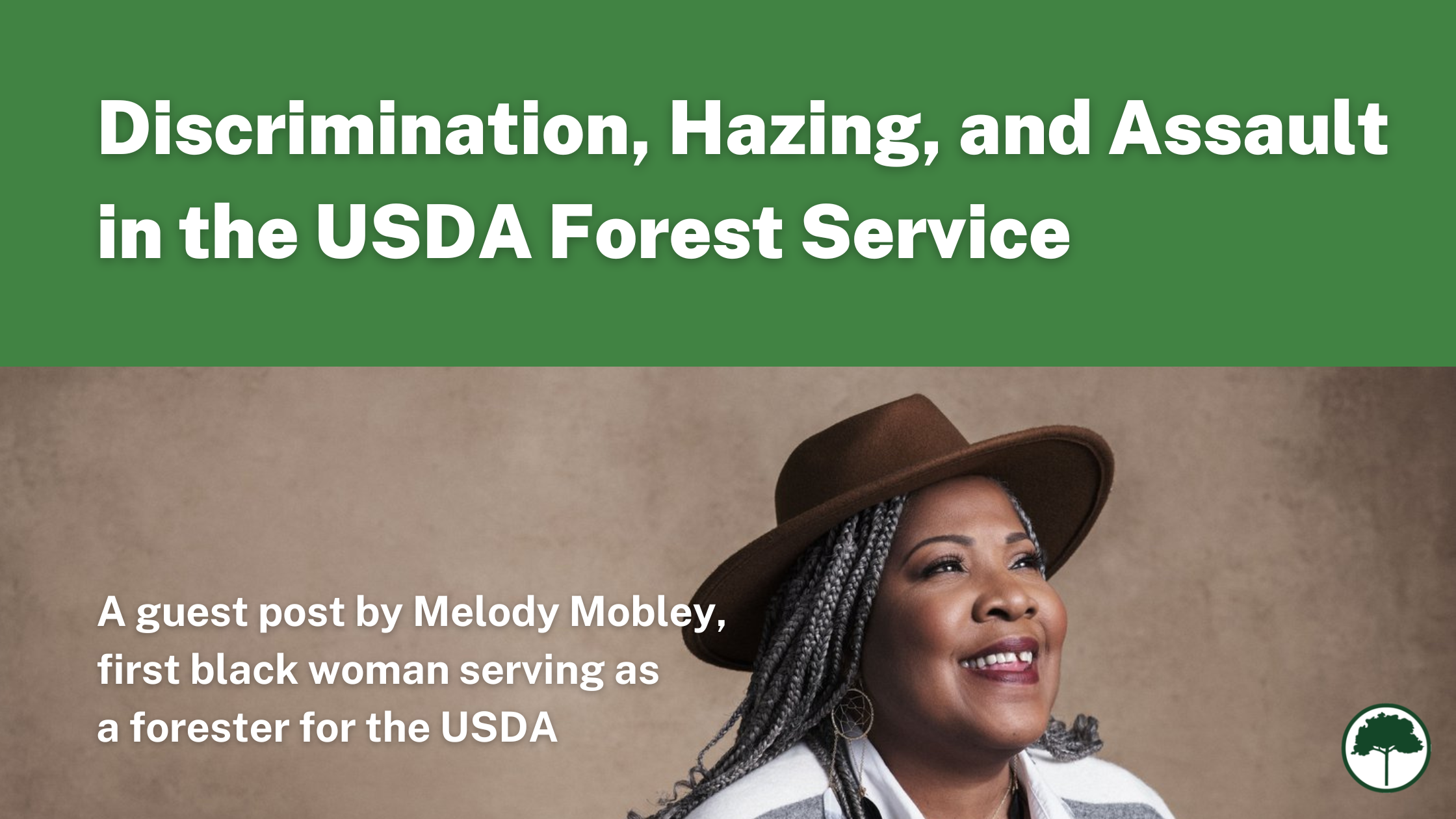 Melody Starya Mobley poses against a brown background. She's smiling and is wearing a brown hat and a gray and white shawl. Text reads: Discrimination, Hazing, and Assault in the USDA Forest Service.